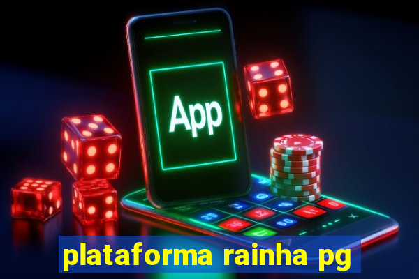 plataforma rainha pg